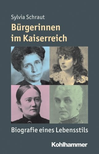 Steinbach, Peter Bürgerinnen im Kaiserreich: Biografie eines Lebensstils (Mensch - Zeit - Geschichte)