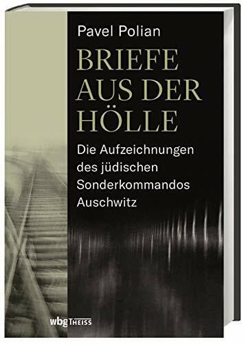 Polian, Pavel Markovich Briefe aus der Hölle: Die Aufzeichnungen des jüdischen Sonderkommandos Auschwitz