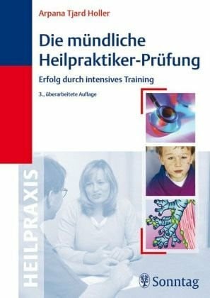Holler, Arpana T Die mündliche Heilpraktiker-Prüfung: Erfolg durch intensives Training