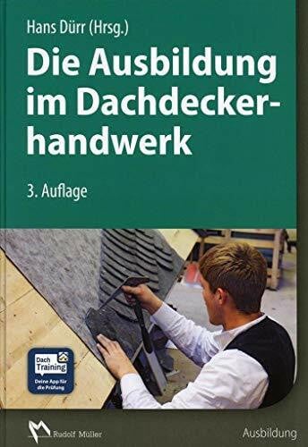 Dürr, Hans Die Ausbildung im Dachdeckerhandwerk: Lernfelder - Projektaufgaben - Praxisbeispiele