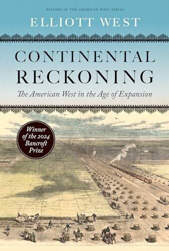 West, Elliott Continental Reckoning: The American West in the Age of Expansion (History of the American West)