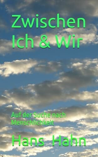 Hahn, Hans J. Zwischen Ich & Wir: Auf der Suche nach Menschlichkeit