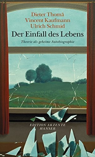 Kaufmann, Vincent Der Einfall des Lebens: Theorie als geheime Autobiographie