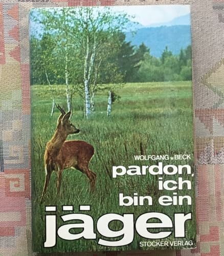 BECK, Wolfgang von Pardon, ich bin ein Jäger