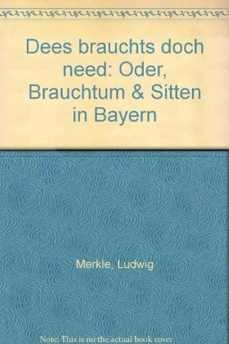 Dees brauchts doch need oder Brauchtum & [und] Sitten in Bayern