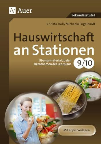 Troll, Christa Hauswirtschaft an Stationen 9-10: Übungsmaterial zu den Kernthemen des Lehrplans Klasse 9/10 (Sationentraining Sekundarstufe Hauswirtschaft)