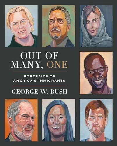 Bush, George W. Out of Many, One: Portraits of America's Immigrants