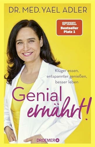 Adler, Dr. med. Yael Genial ernährt!: Klüger essen, entspannter genießen, besser leben | Der Nr. 1-SPIEGEL-Bestseller