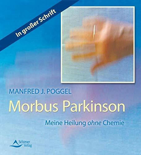 Poggel, Manfred J. Morbus Parkinson: Meine Heilung ohne Chemie
