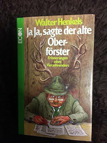 Henkels, Walter: Ja, ja sagte der alte Oberförster. Erinnerungen eines Vierzehnenders