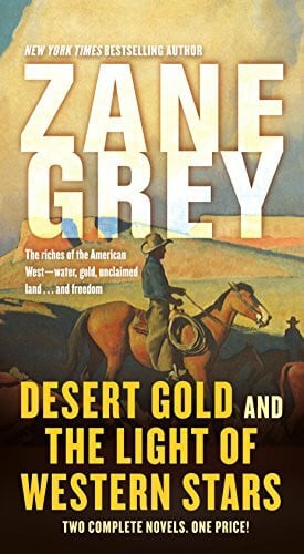 Grey, Zane Desert Gold and the Light of Western Stars: Two Complete Novels