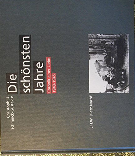 Schminck-Gustavus, Christoph U Die schönsten Jahre. Chronik einer Liebe 1943-1945