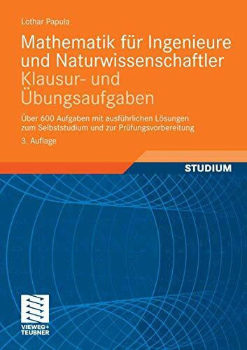Papula, Lothar Mathematik für Ingenieure und Naturwissenschaftler - Klausur- und Übungsaufgaben: Über 600 Aufgaben mit ausführlichen Lösungen zum Selbststudium und zur Prüfungsvorbereitung