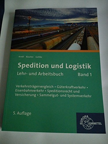 Büscher, Sigrid Spedition und Logistik, Lehr- und Arbeitsbuch Band 1: Lernfelder 4-6: Verkehrsträgervergleich, Güterkraftverkehr, Eisenbahnverkehr, Speditionsrecht und Versicherung, Sammelgut- und Systemverkehr