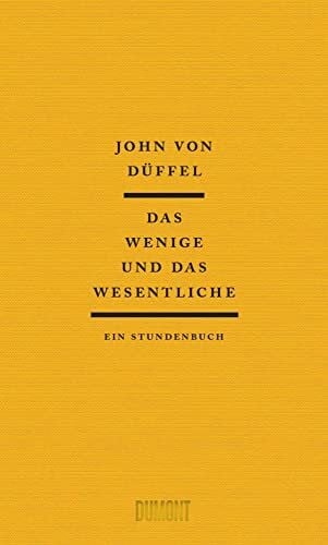 Düffel, John Das Wenige und das Wesentliche: Ein Stundenbuch