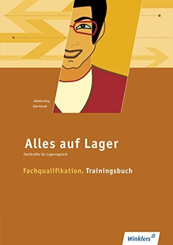 Eberhardt, Manfred Alles auf Lager / Fachlageristen – Fachkräfte für Lagerlogistik: Alles auf Lager: Fachqualifikation - Trainingsbuch: Arbeitsbuch: Fachlageristen – ... / Fachqualifikation: Trainingsbuch