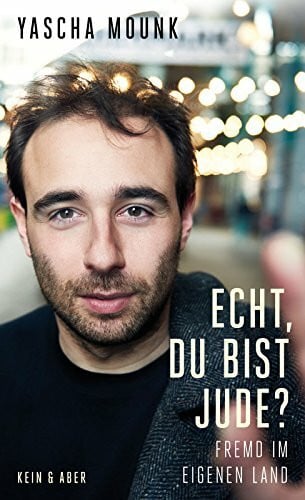 Yascha Mounk Echt, du bist Jude? - Fremd im eigenen Land