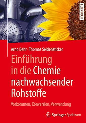 Seidensticker, Thomas Einführung in die Chemie nachwachsender Rohstoffe: Vorkommen, Konversion, Verwendung