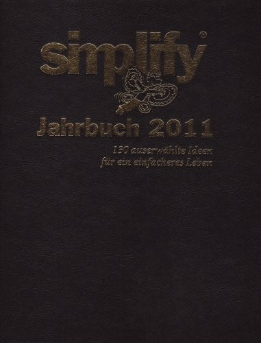 Küstenmacher, Werner T Simplify Jahrbuch 2011: 130 ausgewählte Ideen für ein einfacheres Leben