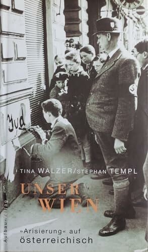 Templ, Stephan Unser Wien. 'Arisierung' auf österreichisch