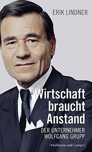 Lindner, Erik Wirtschaft braucht Anstand. Der Unternehmer Wolfgang Grupp