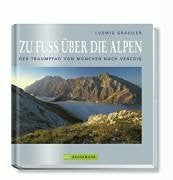 Grassler, Ludwig Zu Fuss über die Alpen: Der Traumpfad von München nach Venedig