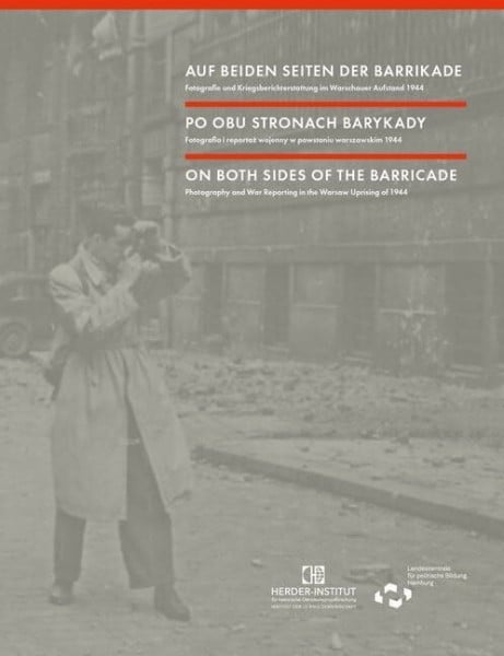 Tönsmeyer, Tatjana Auf beiden Seiten der Barrikade: Fotografie und Kriegsberichterstattung im Warschauer Aufstand 1944