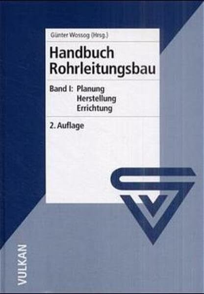 Wossog, Günter Handbuch Rohrleitungsbau, Bd.1, Planung, Herstellung, Errichtung