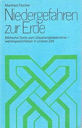 Fischer, Manfred Niedergefahren zur Erde. Biblische Texte zum Glaubensbekenntnis - weitergeschrieben in unsere Zeit