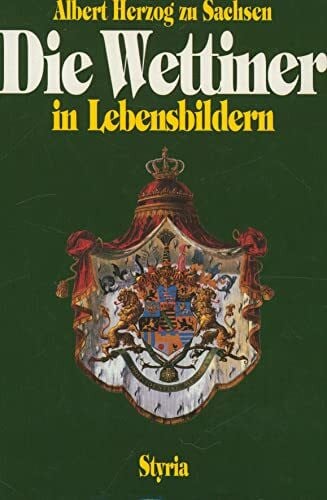 Sachsen, Albert Herzog zu Die Wettiner in Lebensbildern