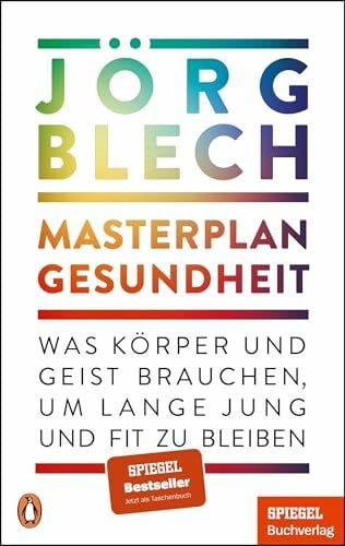 Blech, Jörg Masterplan Gesundheit: Was Körper und Geist brauchen, um lange jung und fit zu bleiben - Ein SPIEGEL-Buch