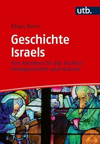 Dorn, Klaus Geschichte Israels: Von Abraham bis Bar Kochba: Heilsgeschichte und Historie
