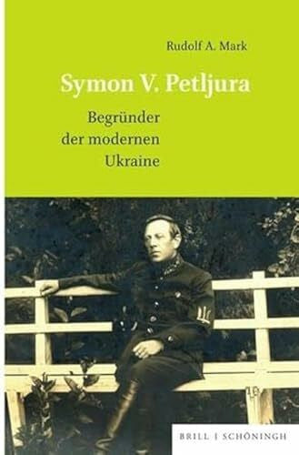 Rudolf A. Mark Symon V. Petljura: Begründer der modernen Ukraine