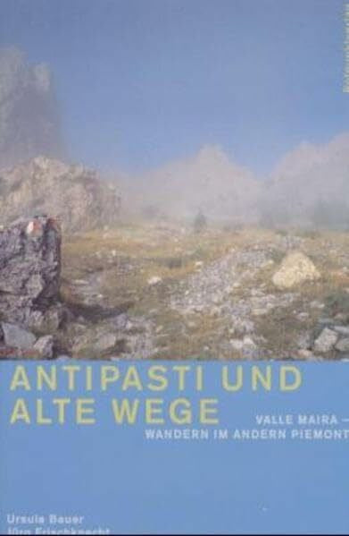 Bauer, Ursula Antipasti und alte Wege: Valle Maira - Wandern im andern Piemont
