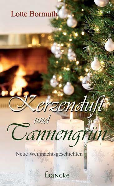 Bormuth, Lotte Kerzenduft und Tannengrün: Neue Weihnachtsgeschichten