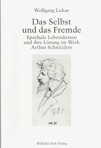 Lukas, Wolfgang Das Selbst und das Fremde: Epochale Lebenskrisen und ihre Lösung im Werk Arthur Schnitzlers (Münchener Germanistische Beiträge)