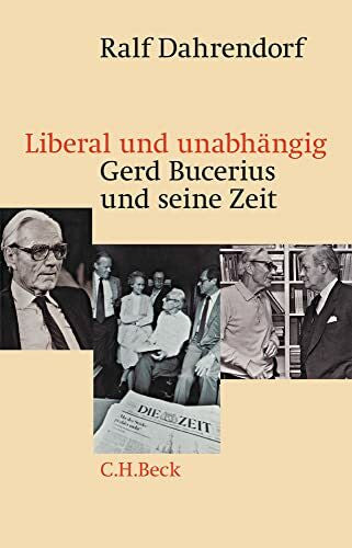 Dahrendorf, Ralf Liberal und unabhängig: Gerd Bucerius und seine Zeit