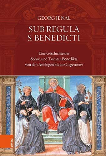 Georg Jenal Sub Regula S. Benedicti: Eine Geschichte der Söhne und Töchter Benedikts von den Anfängen bis zur Gegenwart