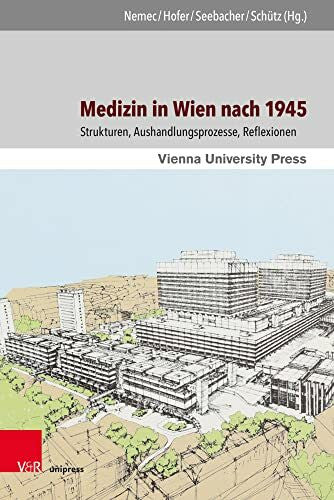 Felicitas Medizin in Wien nach 1945: Strukturen, Aushandlungsprozesse, Reflexionen (650 Jahre Universität Wien – Aufbruch ins neue Jahrhundert)