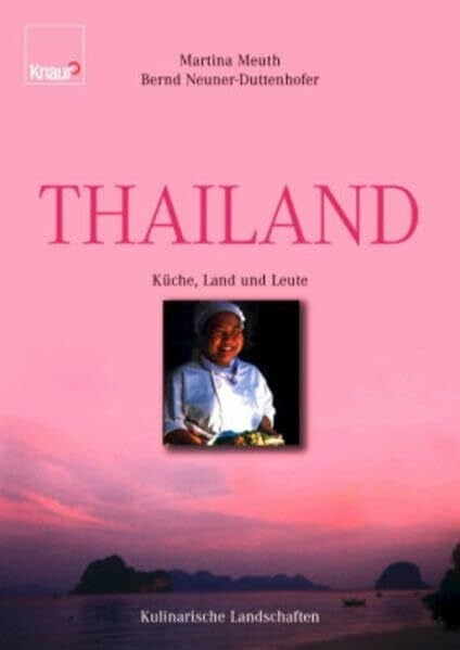 Neuner-Duttenhofer, Bernd Thailand: Küche, Land und Leute - Kulinarische Landschaften