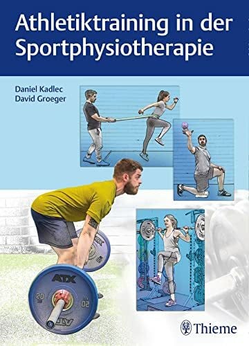 Kadlec, Daniel Athletiktraining in der Sportphysiotherapie: Die besten Übungen für Kraft, Schnelligkeit und Stabilität (Physiofachbuch)
