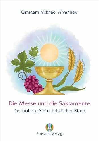 Aivanhov, Omraam Mikhael Die Messe und die Sakramente: Der höhere Sinn christlicher Riten