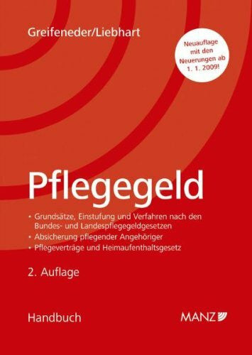 Liebhart, Gunther Pflegegeld: Grundsätze, Einstufung und Verfahren, Absicherung pflegender Angehöriger, Pflegeverträge und Heimaufenthaltsgesetz. Handbuch.