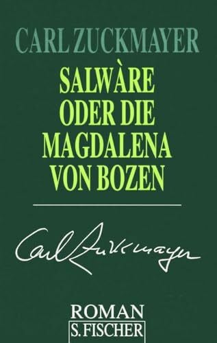 Zuckmayer, Carl Salwàre oder Die Magdalena von Bozen: Roman (Carl Zuckmayer, Gesammelte Werke in Einzelbänden)