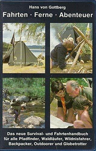 Hans von Gottberg Fahrten - Ferne - Abenteuer. Das neue Survival- und Fahrtenhandbuch für alle Pfadfinder, Waldläufer, Wildnisfahrer, Backpacker, Outdoorer und Globetrotter