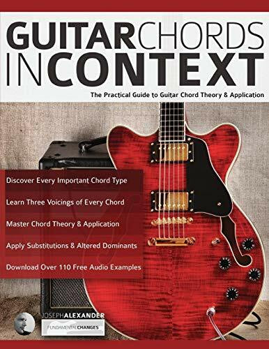 Alexander, Mr Joseph Guitar Chords in Context: The Practical Guide to Chord Theory and Application (Learn Guitar Theory and Technique)