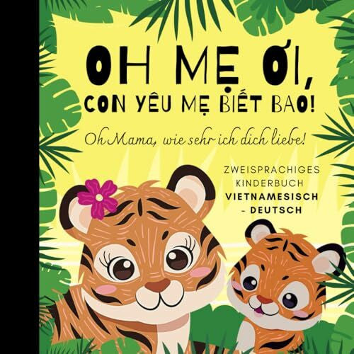 Liesel Abend Oh Mama, wie sehr ich dich liebe! Vietnamesisch lernen für Anfänger, Zweisprachiges Kinderbuch vietnamesisch deutsch: Bücher auf Vietnamesisch