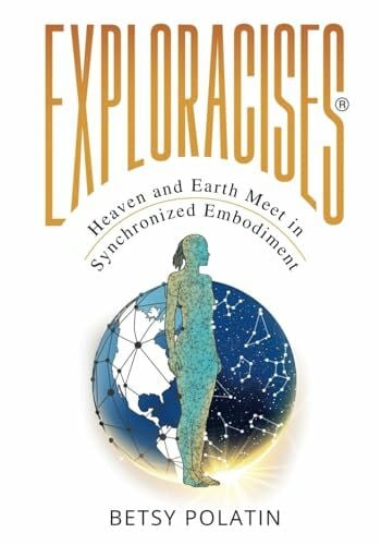 Polatin, Betsy Exploracises: Heaven and Earth Meet in Synchronized Embodiment