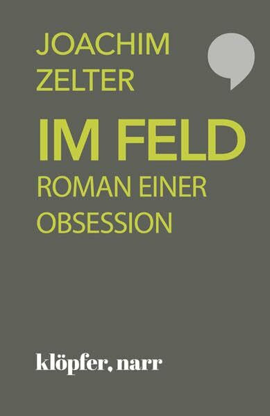 Zelter, Joachim Im Feld: Roman einer Obsession