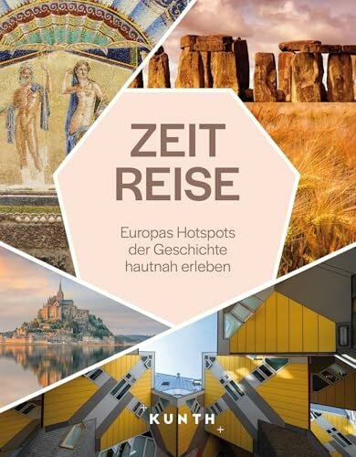 Wittmann, Rebekka KUNTH Zeitreise: Europas Hotspots der Geschichte hautnah erleben (KUNTH Reise-Inspiration)